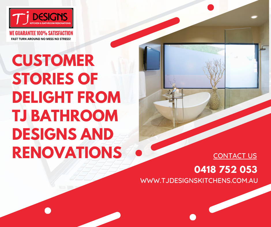Customer Stories of Delight from TJ Bathroom Designs and Renovations | Kitchen Renovation | Bathroom Renovation
